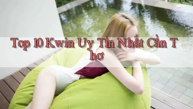 top 10 kwin uy tín nhất Cần Thơ