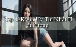 top 10 kwin uy tín nhất Hải Dương