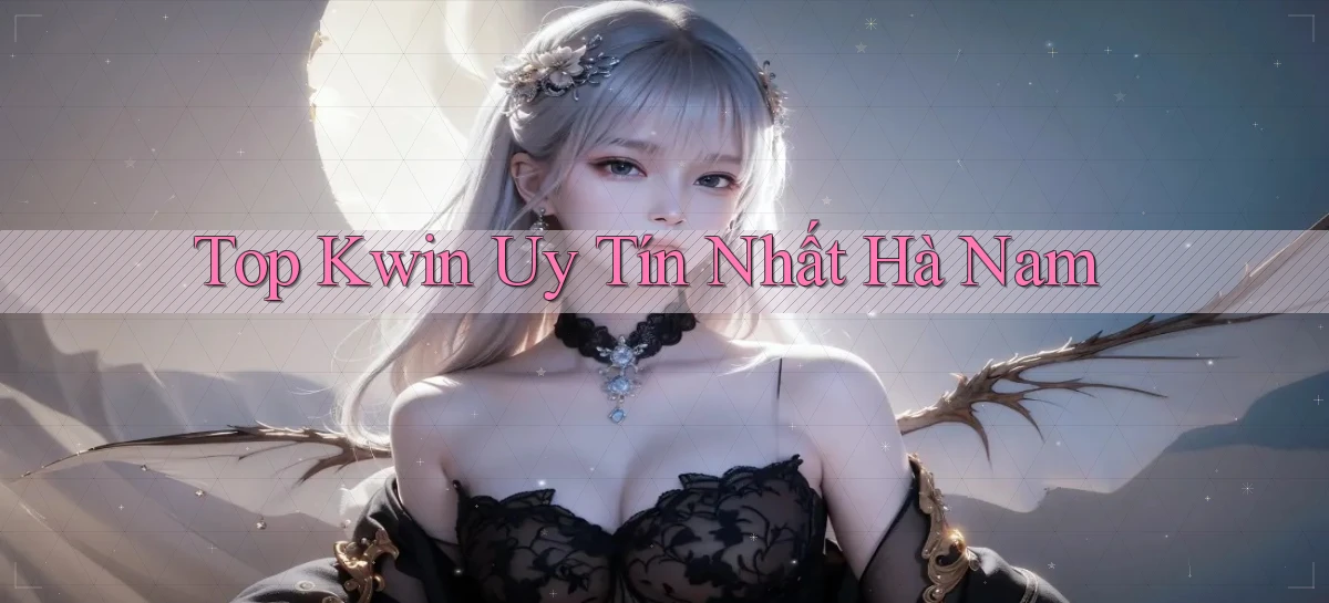 top kwin uy tín nhất Hà Nam