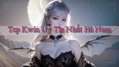 top kwin uy tín nhất Hà Nam