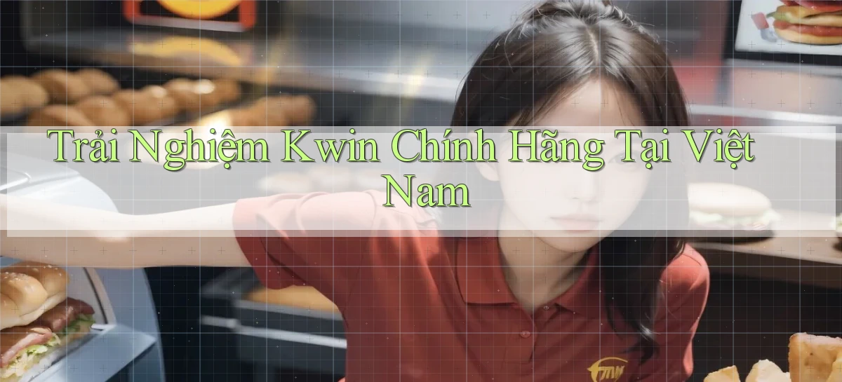 trải nghiệm kwin chính hãng tại việt nam
