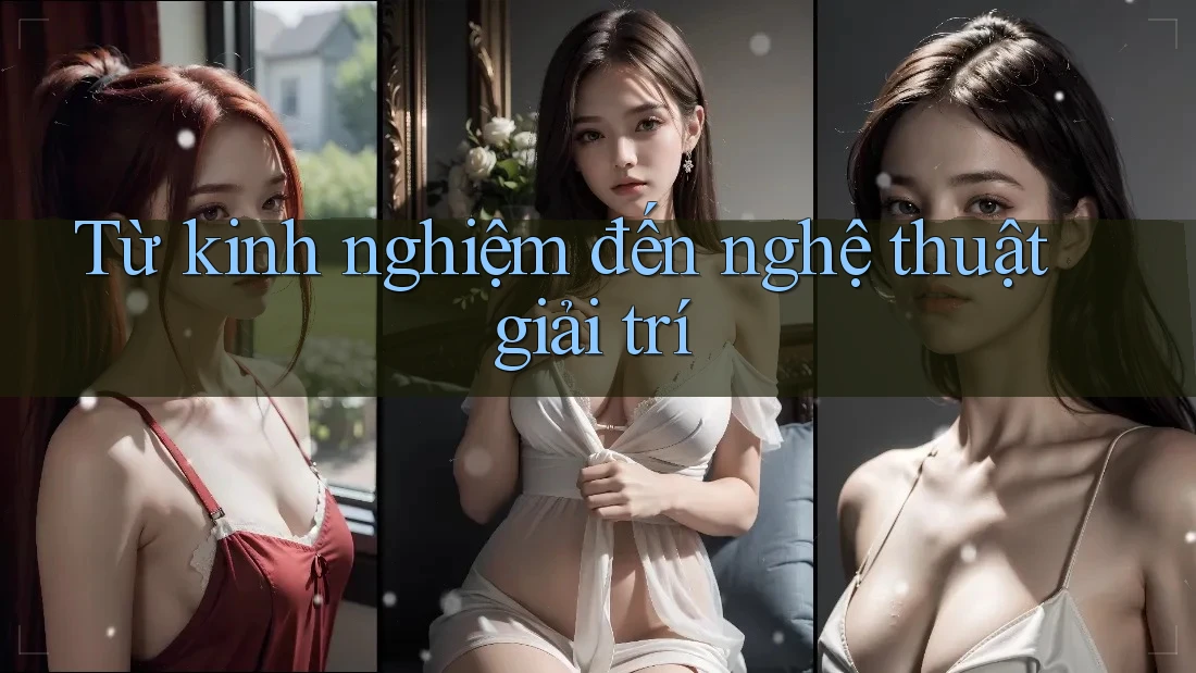 Từ kinh nghiệm đến nghệ thuật giải trí Từ kinh nghiệm đến nghệ thuật giải trí