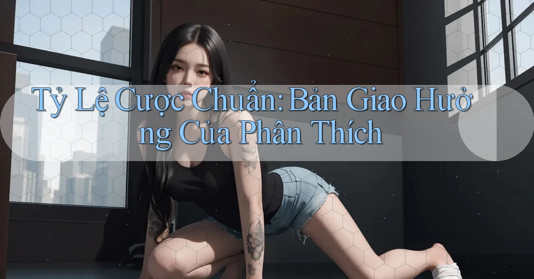 Tỷ Lệ Cược Chuẩn: Bản Giao Hưởng Của Phân Thích Tỷ Lệ Cược Chuẩn: Bản Giao Hưởng Của Phân Thích