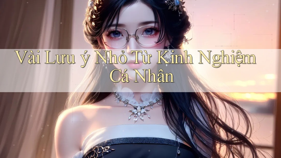 Vài lưu ý nhỏ từ kinh nghiệm cá nhân