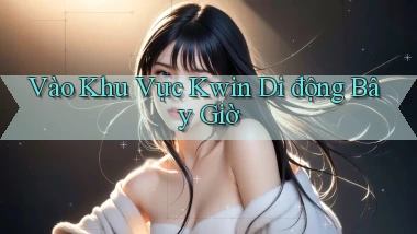 vào khu vực kwin di động bây giờ