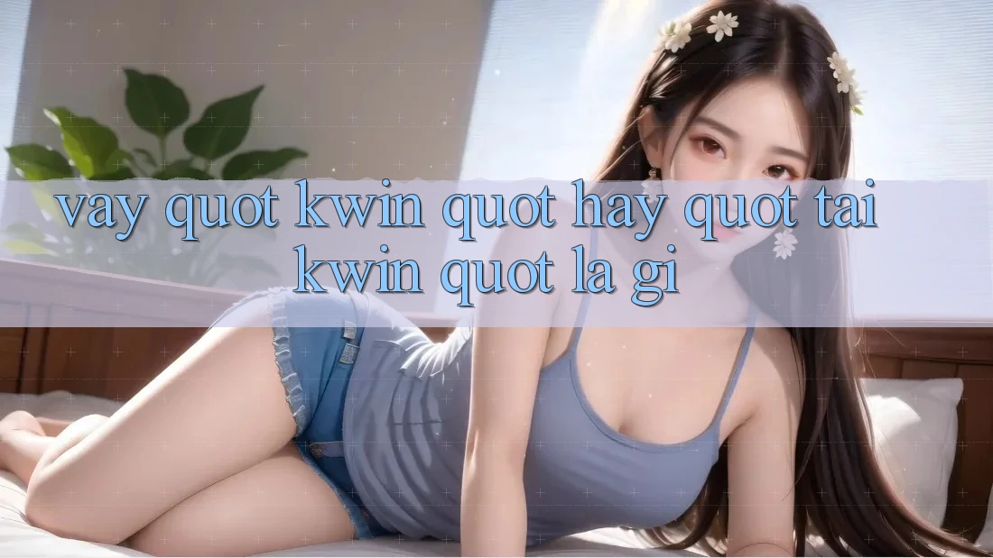 Vậy " Kwin" hay " Tai Kwin" là gì?