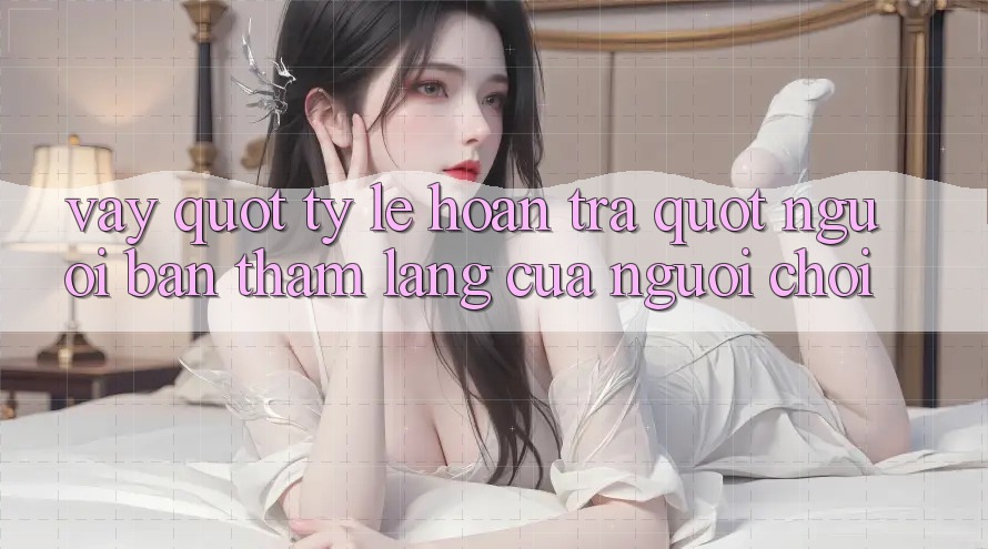 Vậy " Tỷ Lệ Hoàn Trả" - Người Bạn Thầm Lặng Của Người Chơi Vậy " Tỷ Lệ Hoàn Trả" - Người Bạn Thầm Lặng Của Người Chơi