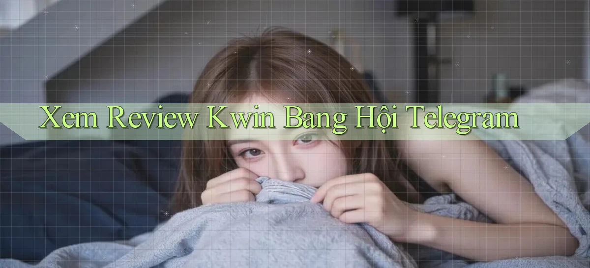 xem review kwin bang hội telegram