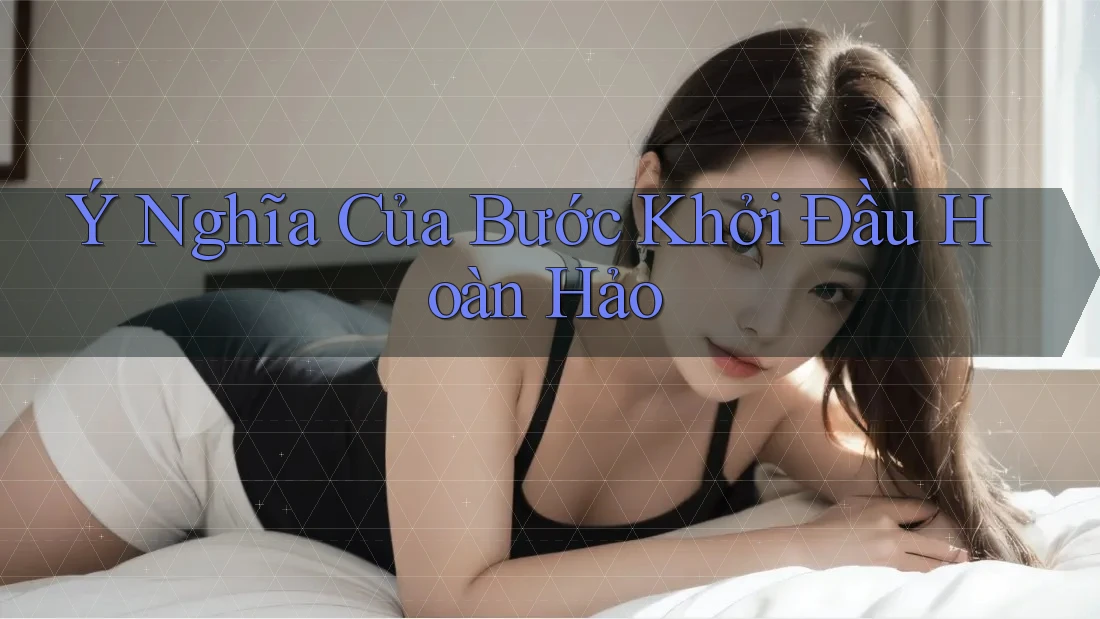 Ý Nghĩa Của Bước Khởi Đầu Hoàn Hảo